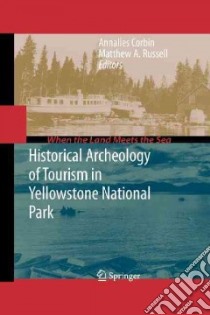 Historical Archeology of Tourism in Yellowstone National Park libro in lingua di Corbin Annalies (EDT), Russell Matthew (EDT)