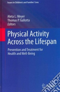 Physical Activity Across the Lifespan libro in lingua di Meyer Aleta L. (EDT), Gullotta Thomas P. (EDT)