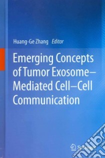 Emerging Concepts of Tumor Exosome-Mediated Cell-Cell Communiation libro in lingua di Zhang Huang-ge (EDT)