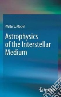 Astrophysics of the Interstellar Medium libro in lingua di Walter Maciel