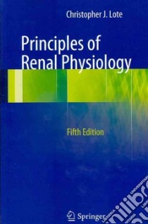 Principles of Renal Physiology libro in lingua di Lote Christopher J.
