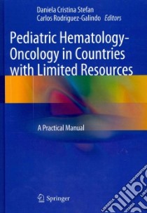 Pediatric Hematology-Oncology in Countries With Limited Resources libro in lingua di Stefan Daniela Cristina (EDT), Rodriguez-galindo Carlos (EDT)