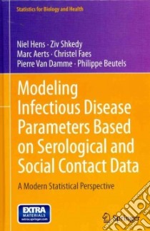 Modeling Infectious Disease Parameters Based on Serological and Social Contact Data libro in lingua di Hens Niel, Shkedy Ziv, Aerts Marc, Faes Christel, Van Damme Pierre