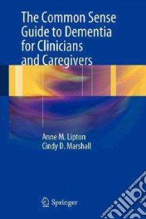Common Sense Guide to Dementia For Clinicians and Caregivers libro in lingua di Lipton