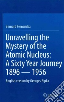 Unravelling the Mystery of the Atomic Nucleus libro in lingua di Fernandez Bernard