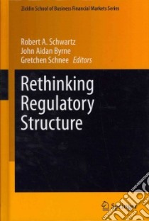 Rethinking Regulatory Structure libro in lingua di Schwartz Robert A. (EDT), Byrne John Aidan (EDT), Schnee Gretchen (EDT)