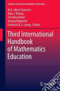 Third International Handbook of Mathematics Education libro in lingua di Clements M. a. (EDT), Bishop Alan J. (EDT), Keitel Christine (EDT), Kilpatrick Jeremy (EDT), Leung Frederick K. S. (EDT)