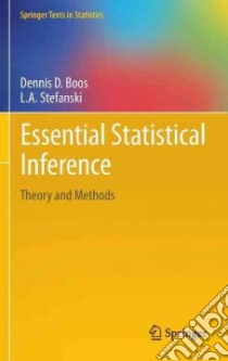Essential Statistical Inference libro in lingua di Boos Dennis D., Stefanski L. A.