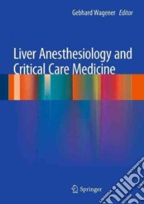 Liver Anesthesiology and Critical Care Medicine libro in lingua di Gebhard Wagener