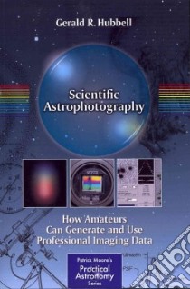 Scientific Astrophotography libro in lingua di Hubbell Gerald R., Roberts Scott W. (FRW)
