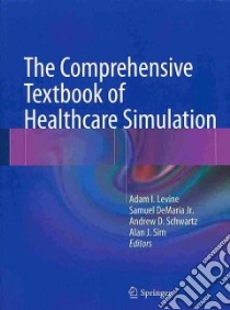 The Comprehensive Textbook of Healthcare Simulation libro in lingua di Levine Adam I. (EDT), Demaria Samuel Jr. (EDT), Schwartz Andrew D. (EDT), Sim Alan J. (EDT)