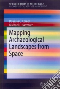 Mapping Archaeological Landscapes from Space libro in lingua di Comer Douglas C., Harrower Michael J.