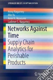 Networks Against Time libro in lingua di Nagurney Anna, Yu Min, Masoumi Amir H., Nagurney Ladimer S.