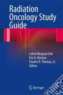Radiation Oncology libro in lingua di Ord Celine Bicquart (EDT), Hansen Eric K. (EDT), Thomas Charles R. Jr. (EDT)