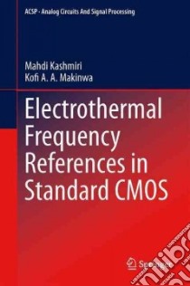Electrothermal Frequency References in Standard Cmos libro in lingua di Kashmiri S. Mahdi, Makinwa Kofi A. A.