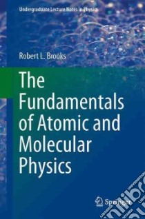 The Fundamentals of Atomic and Molecular Physics libro in lingua di Brooks Robert L.