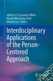 Interdisciplinary Applications of the Person-centered Approach libro in lingua di Cornelius-White Jeffrey H. D. (EDT), Motschnig-pitrik Renate (EDT), Lux Michael (EDT)