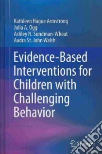 Evidence-Based Interventions for Children With Challenging Behavior libro in lingua di Armstrong Kathleen Hague, Ogg Julia A., Sundman-wheat Ashley N., Walsh Audra St. John