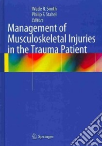 Management of Musculoskeletal Injuries in the Trauma Patient libro in lingua di Smith Wade R. (EDT), Stahel Philip F. (EDT)