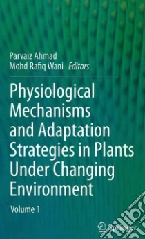 Physiological Mechanisms and Adaptation Strategies in Plants Under Changing Environment libro in lingua di Ahmad Parvaiz (EDT), Wani Mohd Rafiq (EDT)