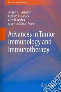 Advances in Tumor Immunology and Immunotherapy libro in lingua di Rosenblatt Joseph D. (EDT), Podack Eckhard R. (EDT), Barber Glen N. (EDT), Ochoa Augusto (EDT)