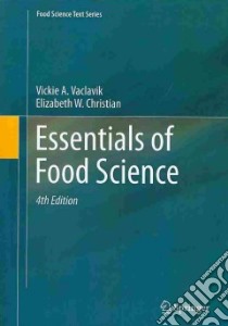 Essentials of Food Science libro in lingua di Vaclavik Vickie A., Christian Elizabeth W.