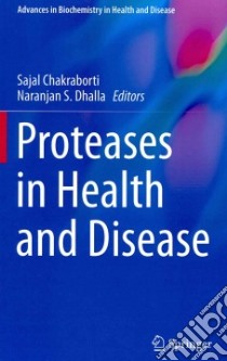 Proteases in Health and Disease libro in lingua di Chakraborti Sajal (EDT), Dhalla Naranjan S. (EDT)
