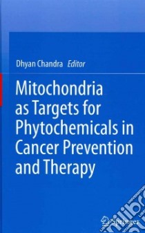 Mitochondria As Targets for Phytochemicals in Cancer Prevention and Therapy libro in lingua di Chandra Dhyan (EDT)