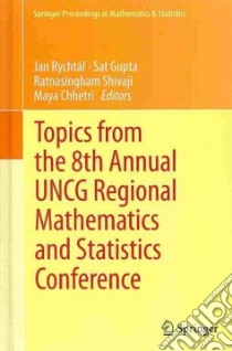 Topics from the 8th Annual Uncg Regional Mathematics and Statistics Conference libro in lingua di Rychtar Jan (EDT), Gupta Sat (EDT), Shivaji Ratnasingham (EDT), Chhetri Maya (EDT)