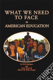 What We Need to Face in American Education libro in lingua di Madigan Bill, Kroesch Gary