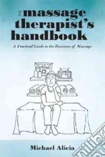 The Massage Therapist's Handbook libro in lingua di Alicia Michael