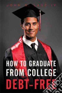 How to Graduate from College Debt-free libro in lingua di Lane John D. IV