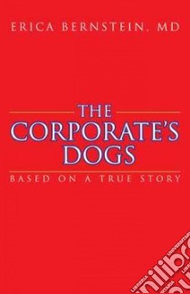 The Corporate’s Dogs libro in lingua di Bernstein Erica MD