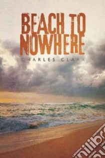 Beach to Nowhere libro in lingua di Clark Charles
