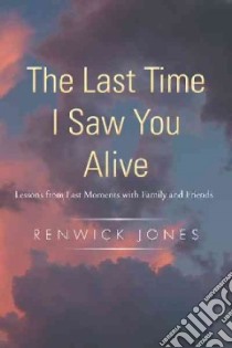 The Last Time I Saw You Alive libro in lingua di Jones Renwick