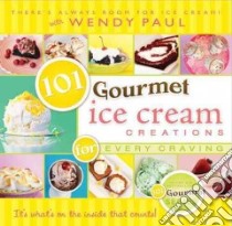 101 Gourmet Ice Cream Creations for Every Craving libro in lingua di Paul Wendy