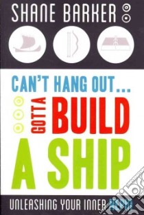 Can't Hang Out... Gotta Build a Ship libro in lingua di Barker Shane