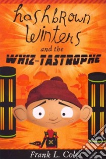 Hashbrown Winters and the Whiz-tastrophe libro in lingua di Cole Frank L.