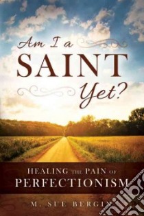 Am I A Saint Yet? libro in lingua di Bergin M. Sue