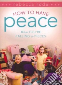 How to Have Peace When You're Falling to Pieces libro in lingua di Rode Rebecca