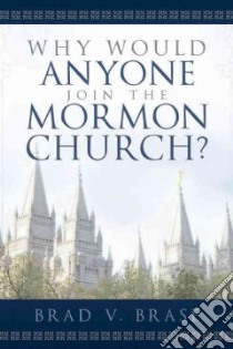Why Would Anyone Join the Mormon Church? libro in lingua di Brase Brad V.