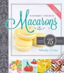 Gourmet French Macarons libro in lingua di Cone Mindy