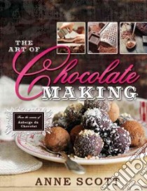 The Art of Chocolate Making libro in lingua di Scott Anne