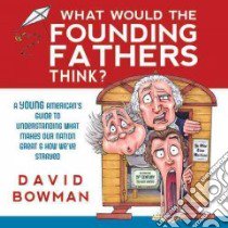 What Would the Founding Father's Think libro in lingua di Bowman David