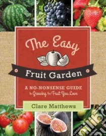 The Easy Fruit Garden libro in lingua di Matthews Clare