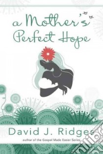 A Mother's Perfect Hope libro in lingua di Ridges David J.