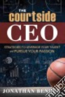 The Courtside CEO libro in lingua di Bender Johnathan