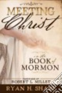 Meeting Christ in the Book of Mormon libro in lingua di Sharp Ryan H., Millet Robert L. (FRW)