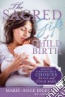 The Sacred Gift of Childbirth libro in lingua di Bigelow Marie-Ange