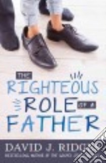 The Righteous Role of a Father libro in lingua di Ridges David J.
